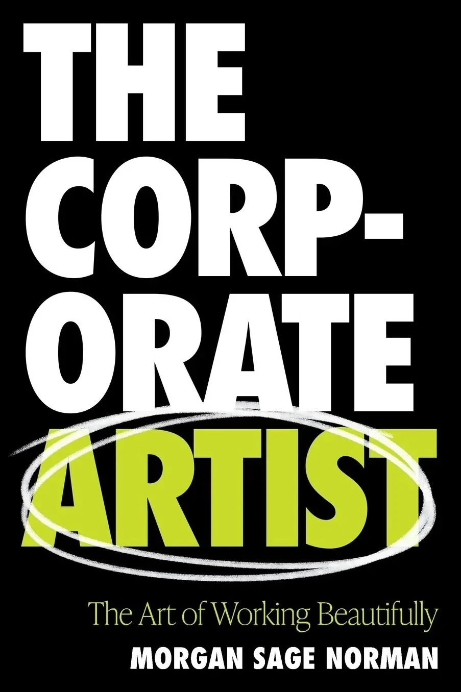 Cover of The Corporate Artist: The Art of Working Beautifully by Morgan Sage Norman